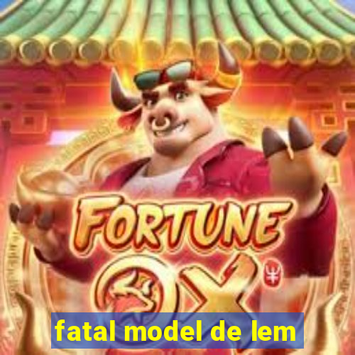 fatal model de lem